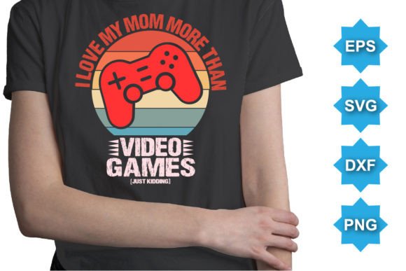 I Love Mom More Than Video Games T-Shirt