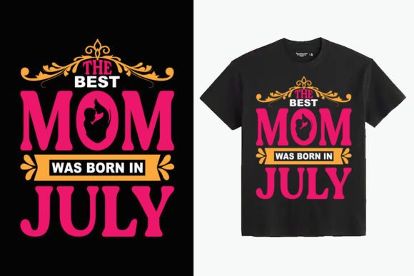 The Best Mom Was Born in July T-Shirt: A Designer’s Honest Review
